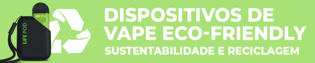 Dispositivos de Vape Eco-Friendly: Sustentabilidade e Reciclagem