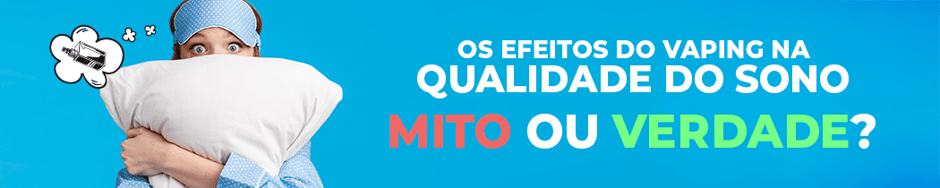 Os Efeitos do Vaping na Qualidade do Sono: Mito ou Realidade?