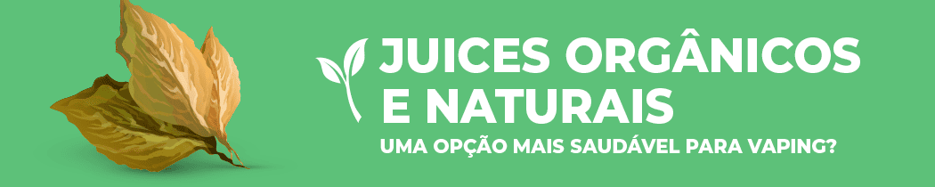 Juices Orgânicos e Naturais: Uma Opção Mais Saudável para Vaping?