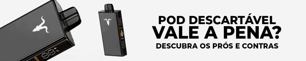 Pod Descartável vale a Pena? Descubra os Prós e Contras